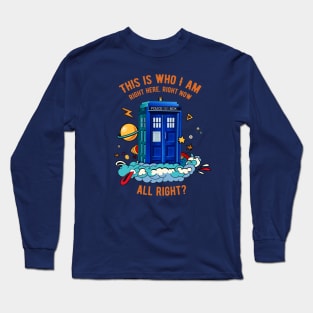 This is who I am right here right now Long Sleeve T-Shirt